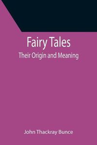 Cover image for Fairy Tales; Their Origin and Meaning