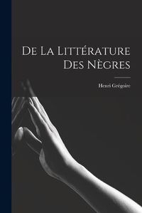 Cover image for De la Litterature des Negres