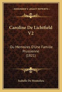 Cover image for Caroline de Lichtfield V2: Ou Memoires D'Une Famille Prussienne (1821)