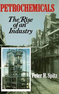 Cover image for Petrochemicals: The Rise of an Industry