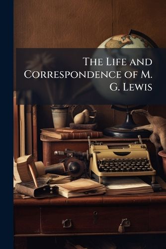 Cover image for The Life and Correspondence of M. G. Lewis