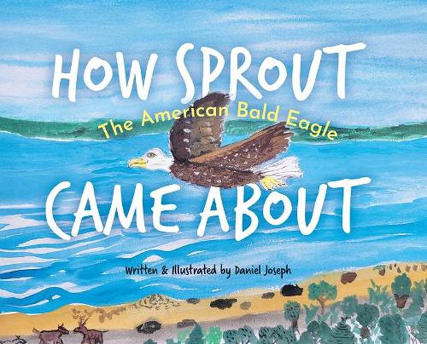 Cover image for How Sprout the American Bald Eagle Came About