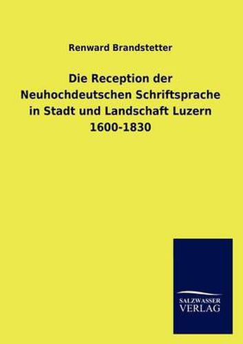 Cover image for Die Reception der Neuhochdeutschen Schriftsprache in Stadt und Landschaft Luzern 1600-1830