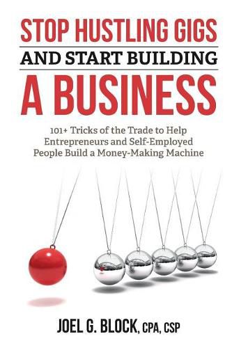 Cover image for Stop Hustling Gigs and Start Building a Business: 101+ Tricks of the Trade to Help Entrepreneurs and Self-Employed People Build a Money-Making Machine