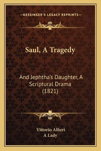 Cover image for Saul, a Tragedy: And Jephtha's Daughter, a Scriptural Drama (1821)