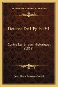 Cover image for Defense de L'Eglise V1: Contre Les Erreurs Historiques (1859)