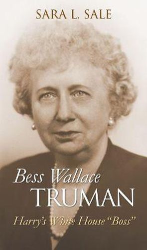 Bess Wallace Truman: Harry's White House   Boss