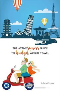 Cover image for The Active Seniors Guide to Budget World Travel