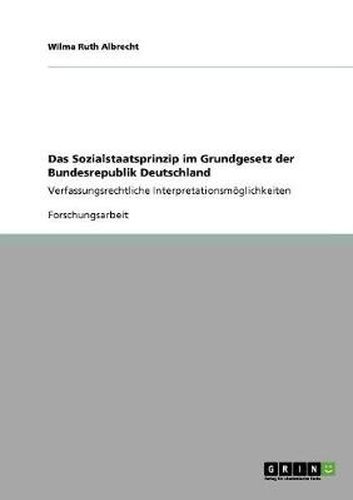 Cover image for Das Sozialstaatsprinzip im Grundgesetz der Bundesrepublik Deutschland: Verfassungsrechtliche Interpretationsmoeglichkeiten