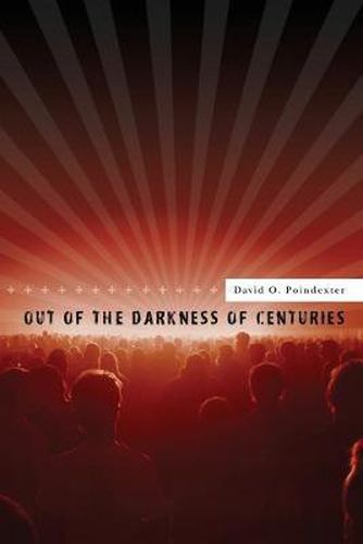 Cover image for Out of the Darkness of Centuries: A forty five year odyssey to discover the use of mass media for human betterment