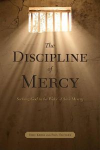 Cover image for The Discipline of Mercy: Seeking God in the Wake of Sin's Misery