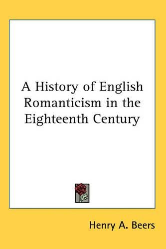 Cover image for A History of English Romanticism in the Eighteenth Century
