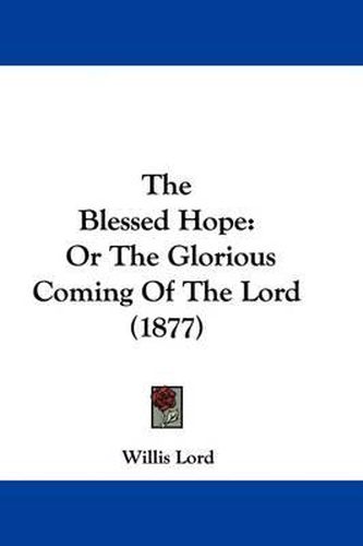 Cover image for The Blessed Hope: Or the Glorious Coming of the Lord (1877)