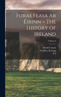 Cover image for Foras Feasa ar Eirinn = The History of Ireland; Volume 6