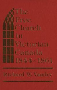 Cover image for The Free Church in Victorian Canada, 1844-1861