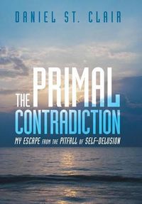 Cover image for The Primal Contradiction: My Escape From the Pitfall of Self-Delusion
