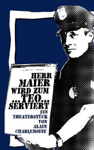 Cover image for Herr Maier wird zum Teo...serviert: Ein satirisch-politisches Theaterstuck