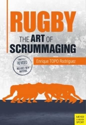 Cover image for Rugby: The Art of Scrummaging: A History, a Manual and a Law Dissertation on the Rugby Scrum