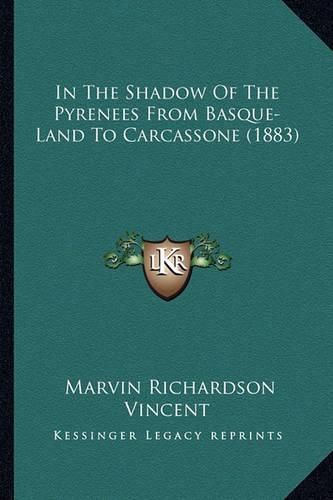 In the Shadow of the Pyrenees from Basque-Land to Carcassone (1883)