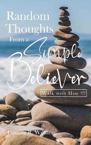 Cover image for Random Thoughts From a Simple Believer: Walk with HIM!!!