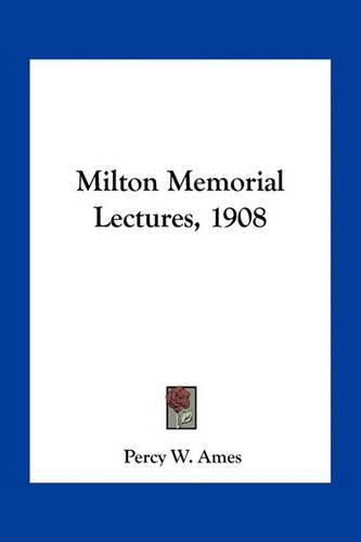 Cover image for Milton Memorial Lectures, 1908