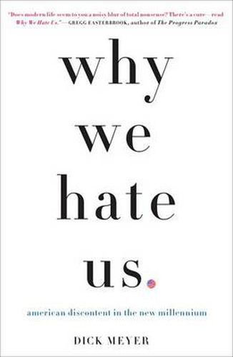 Cover image for Why We Hate Us: American Discontent in the New Millennium