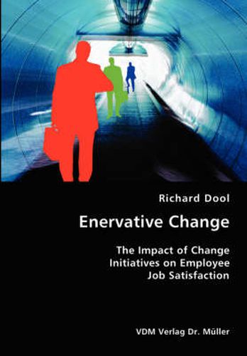 Enervative Change- The Impact of Change Initiatives on Employee Job Satisfaction