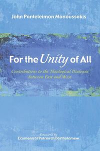 Cover image for For the Unity of All: Contributions to the Theological Dialogue Between East and West