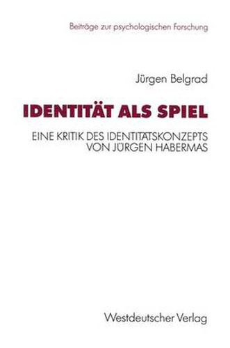 Identitat als Spiel: Eine Kritik des Identitatskonzepts von Jurgen Habermas