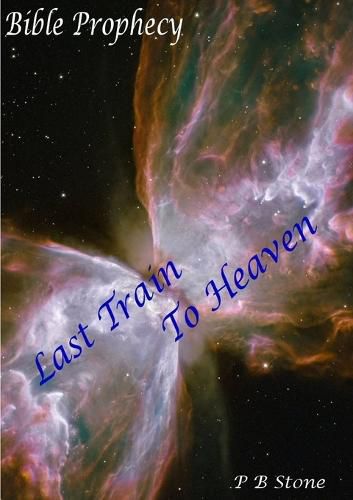 Cover image for Bible Prophecy - Last Train to Heaven