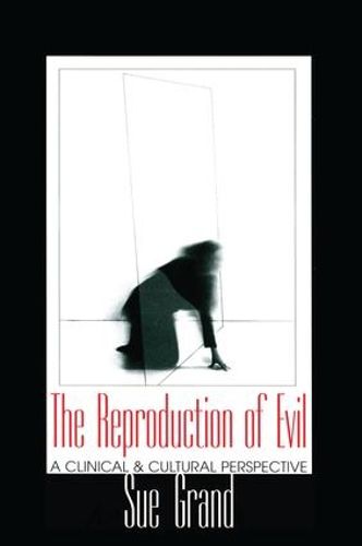 Cover image for The Reproduction of Evil: A Clinical and Cultural Perspective