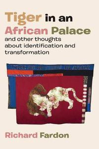 Cover image for Tiger in an African Palace, and Other Thoughts about Identification and Transformation