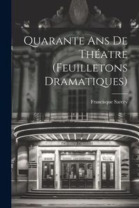 Cover image for Quarante ans de Theatre (Feuilletons Dramatiques)