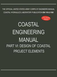 Cover image for Coastal Engineering Manual Part VI: Design of Coastal Project Elements (EM 1110-2-1100)