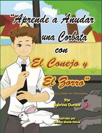 Cover image for Aprende a Anudar Una Corbata Con El Conejo y El Zorro