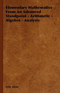 Cover image for Elementary Mathematics from an Advanced Standpoint - Arithmetic - Algebra - Analysis