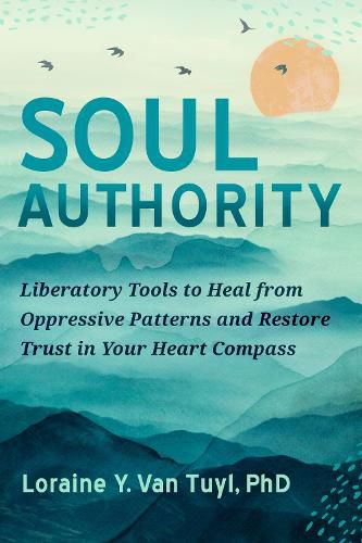 Cover image for Soul Authority: An Ego-Eco Healing System to Restore Trust in Yourself, Rediscover Your Guiding Truths, and Advance Social Justice