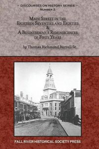 Cover image for Main Street in the Eighteen Seventies and Eighties & A Businessman's Reminiscences of Fifty Years