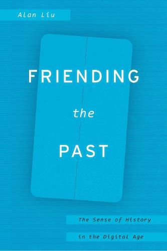 Cover image for Friending the Past: The Sense of History in the Digital Age