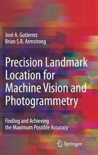 Cover image for Precision Landmark Location for Machine Vision and Photogrammetry: Finding and Achieving the Maximum Possible Accuracy