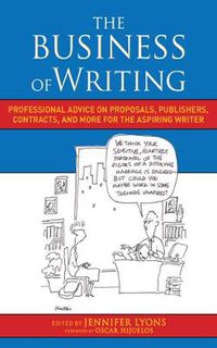 Cover image for The Business of Writing: Professional Advice on Proposals, Publishers, Contracts, and More for the Aspiring Writer