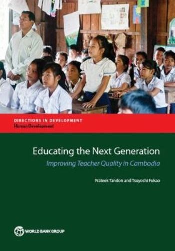 Cover image for Educating the next generation: improving teacher quality in Cambodia