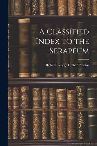 A Classified Index to the Serapeum