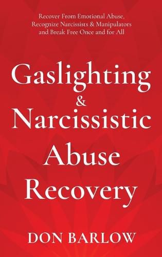 Cover image for Gaslighting & Narcissistic Abuse Recovery: Recover from Emotional Abuse, Recognize Narcissists & Manipulators and Break Free Once and for All