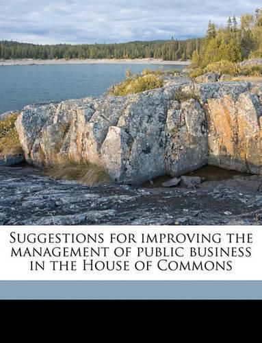 Cover image for Suggestions for Improving the Management of Public Business in the House of Commons