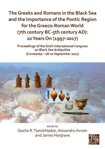 Cover image for The Greeks and Romans in the Black Sea and the Importance of the Pontic Region for the Graeco-Roman World (7th century BC-5th century AD): 20 Years On (1997-2017)