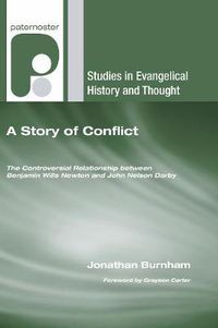 Cover image for A Story of Conflict: The Controversial Relationship Between Benjamin Wills Newton and John Nelson Darby