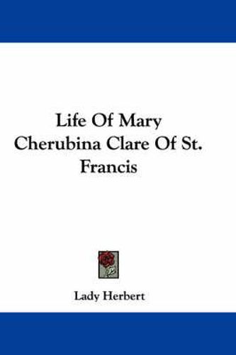 Cover image for Life of Mary Cherubina Clare of St. Francis