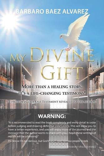 Cover image for My Divine Gift: More Than a Healing Story, It's a Life-Changing Testimony!