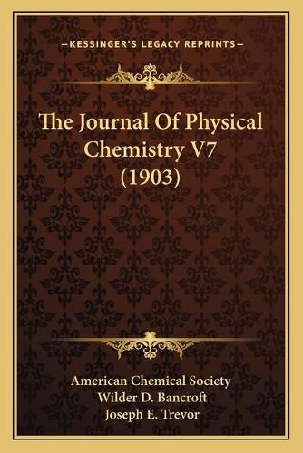 The Journal of Physical Chemistry V7 (1903)